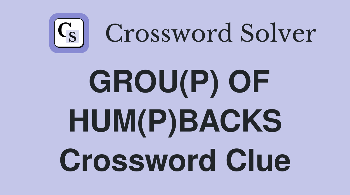 GROU(P) OF HUM(P)BACKS Crossword Clue