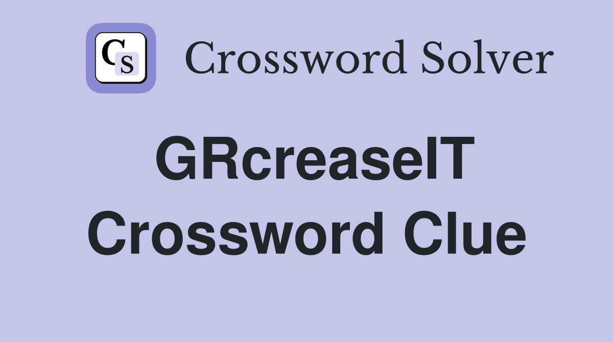 GRcreaseIT Crossword Clue