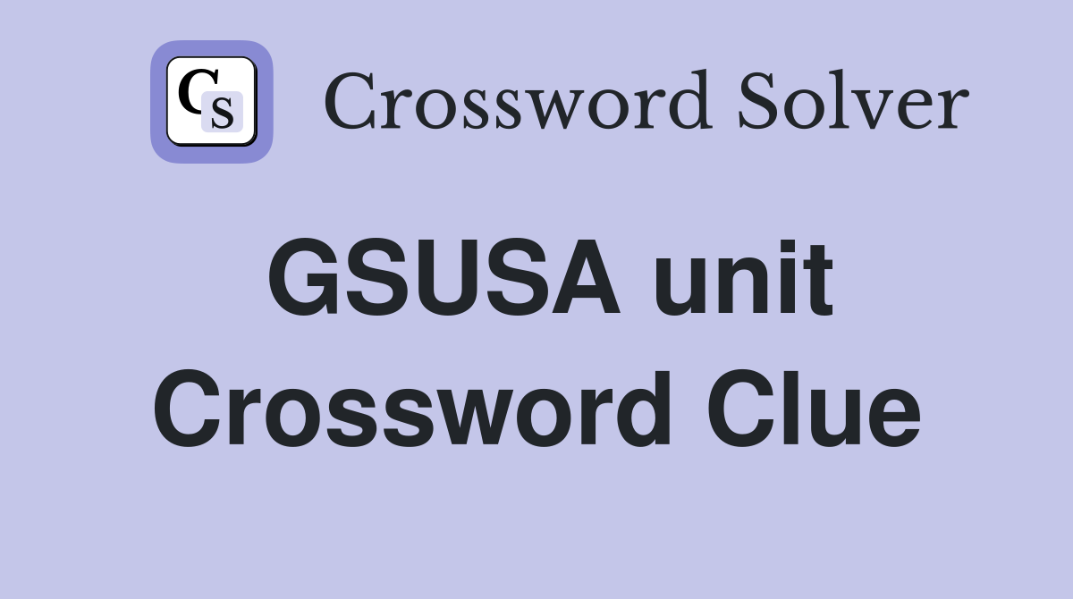 GSUSA unit Crossword Clue