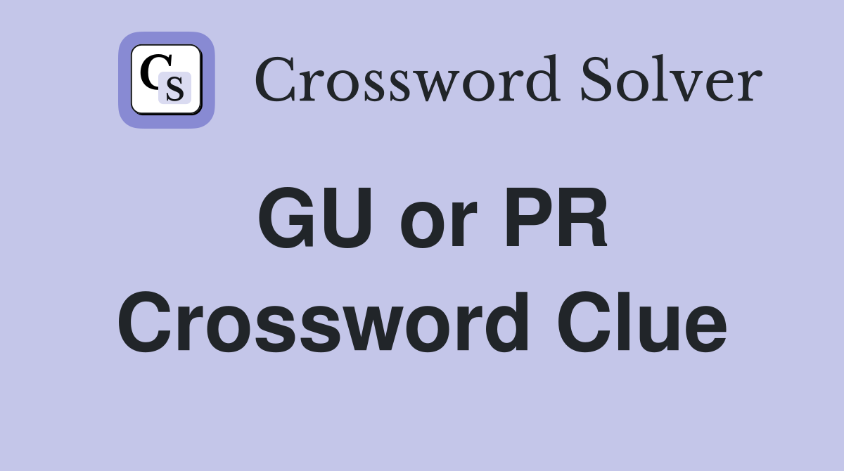 GU or PR Crossword Clue