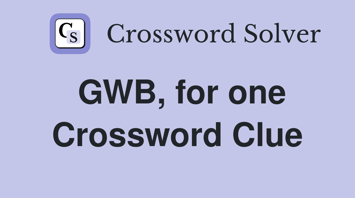 GWB, for one Crossword Clue