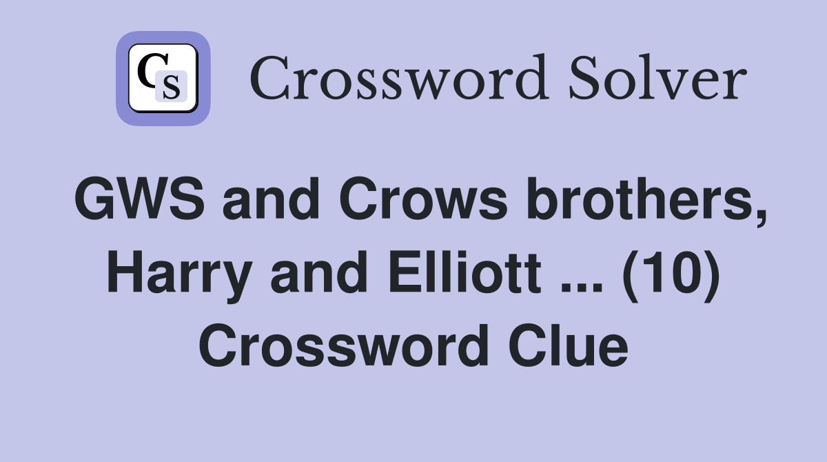 GWS and Crows brothers, Harry and Elliott ... (10) Crossword Clue