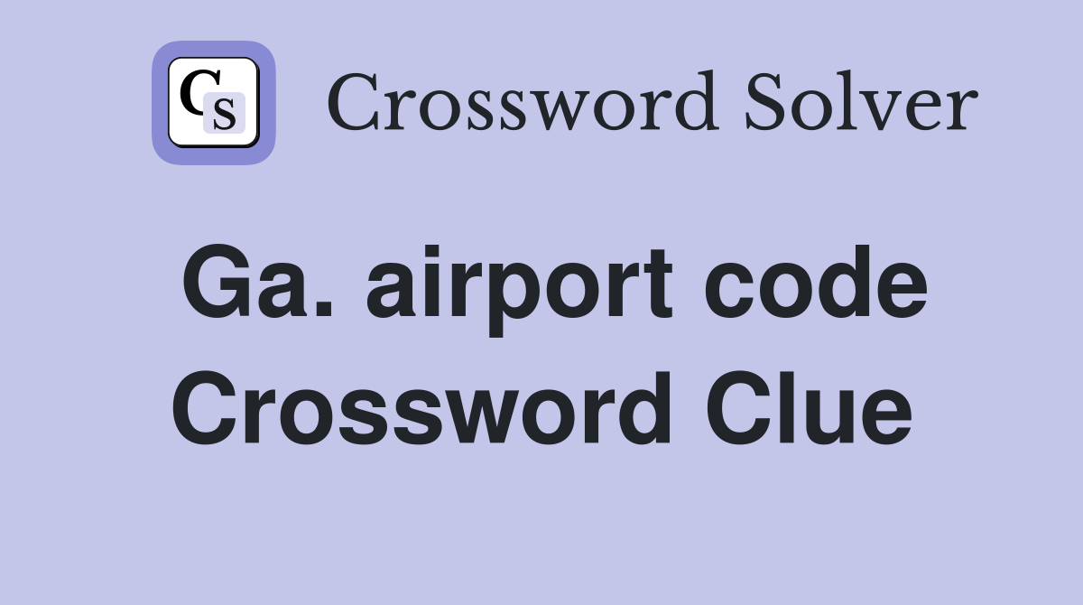 Ga. airport code Crossword Clue