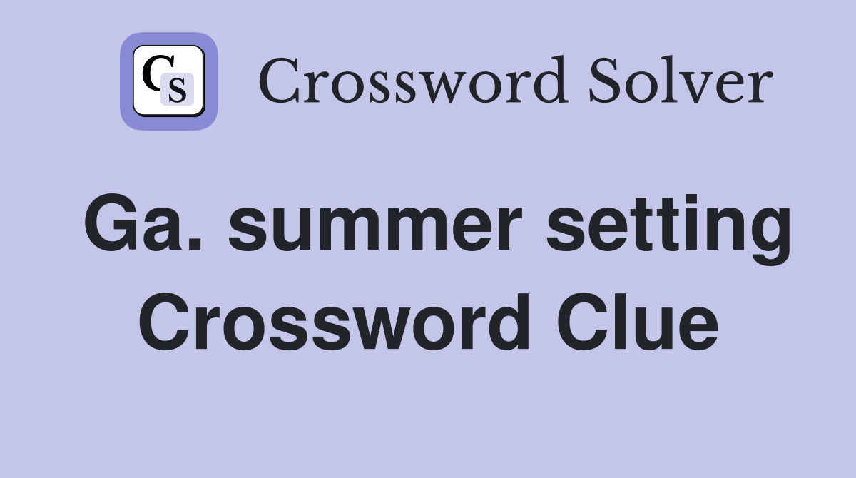 Ga. summer setting Crossword Clue