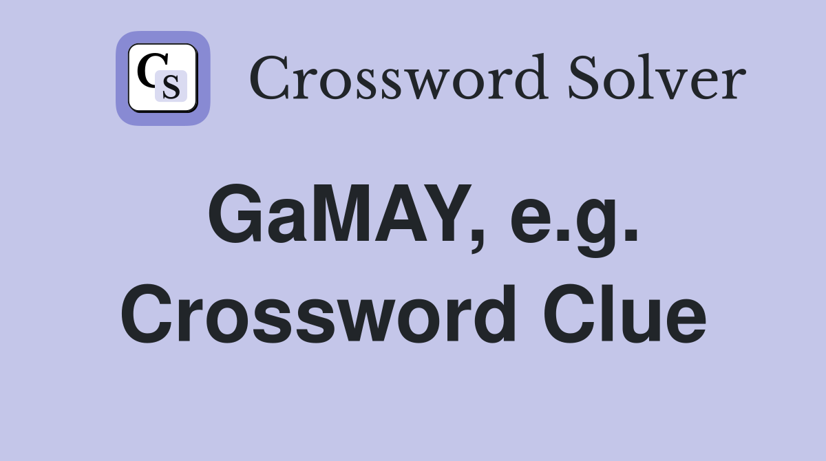 GaMAY, e.g. Crossword Clue