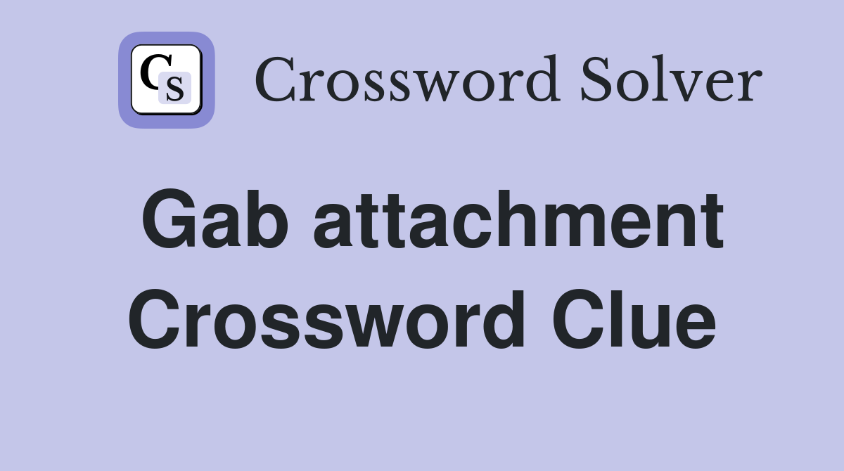 Gab attachment Crossword Clue