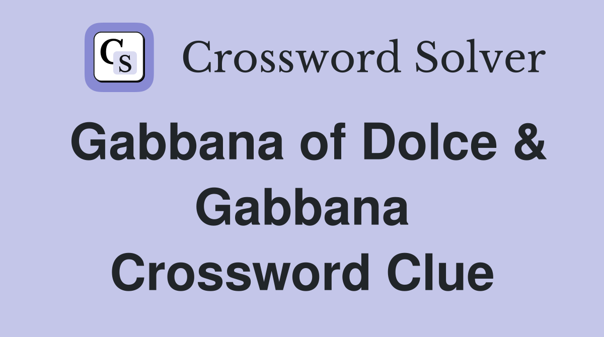 Gabbana of Dolce & Gabbana Crossword Clue