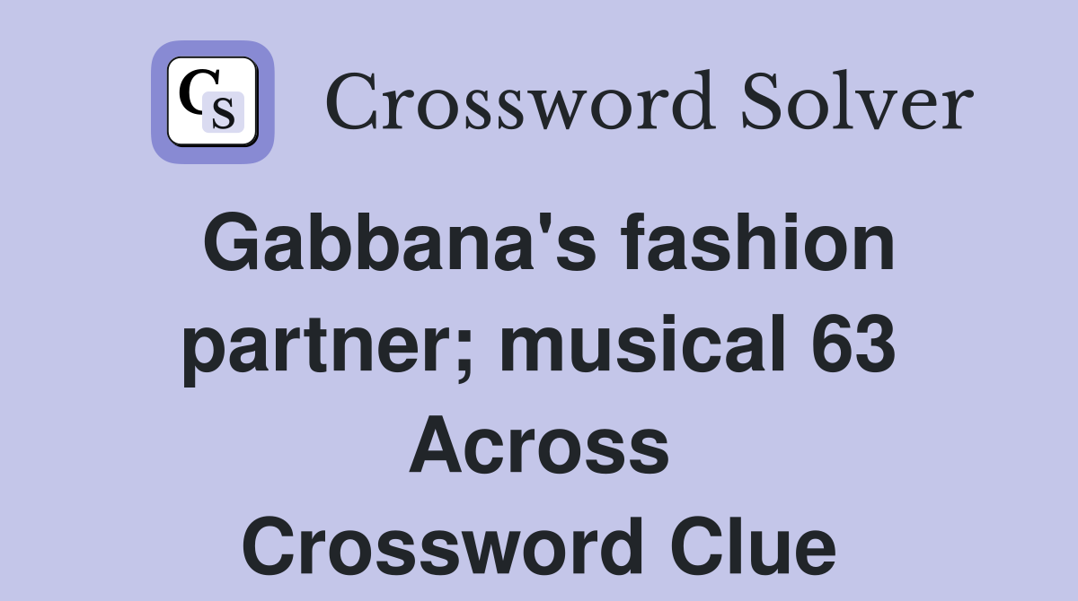 Gabbana's fashion partner; musical 63 Across Crossword Clue