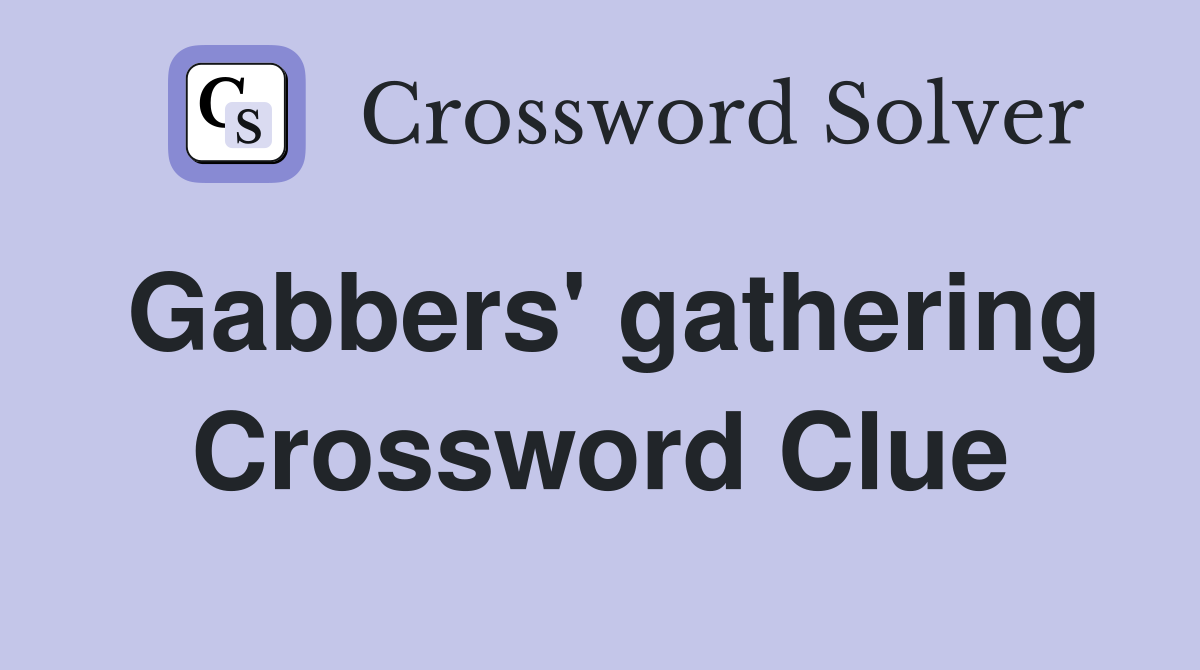 Gabbers' gathering Crossword Clue