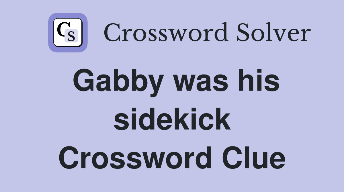 Gabby was his sidekick Crossword Clue