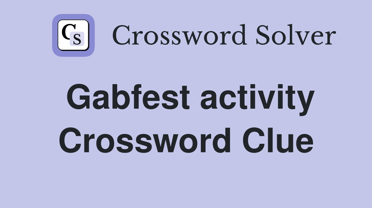 Gabfest activity Crossword Clue