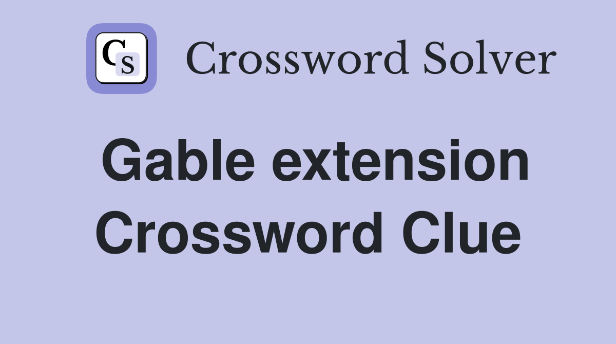 Gable extension Crossword Clue