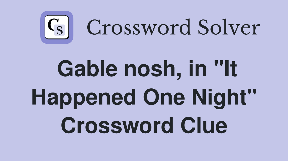 Gable nosh, in "It Happened One Night" Crossword Clue