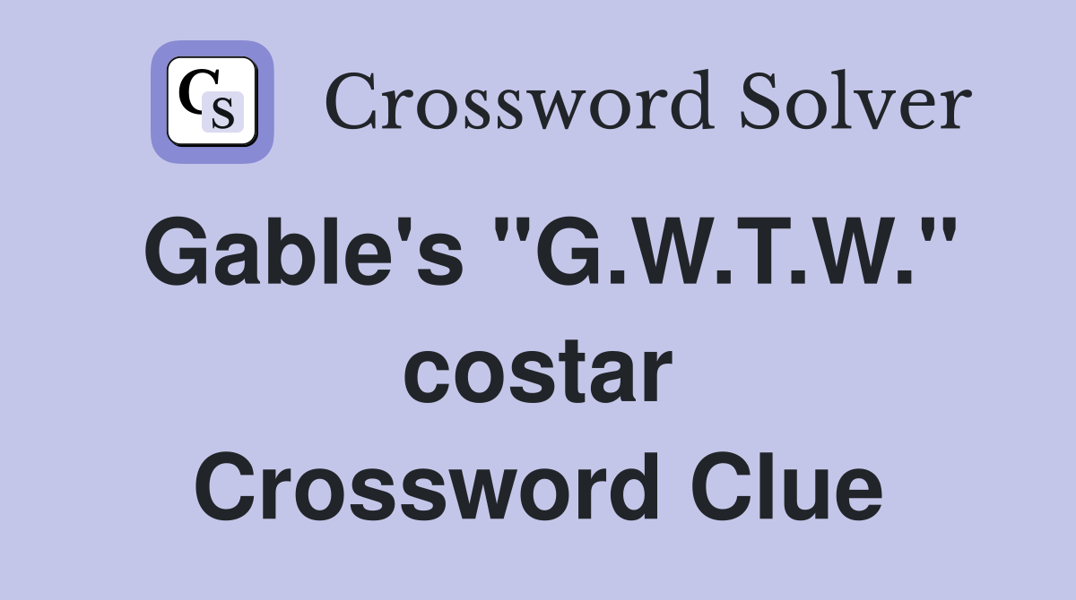 Gable's "G.W.T.W." costar Crossword Clue