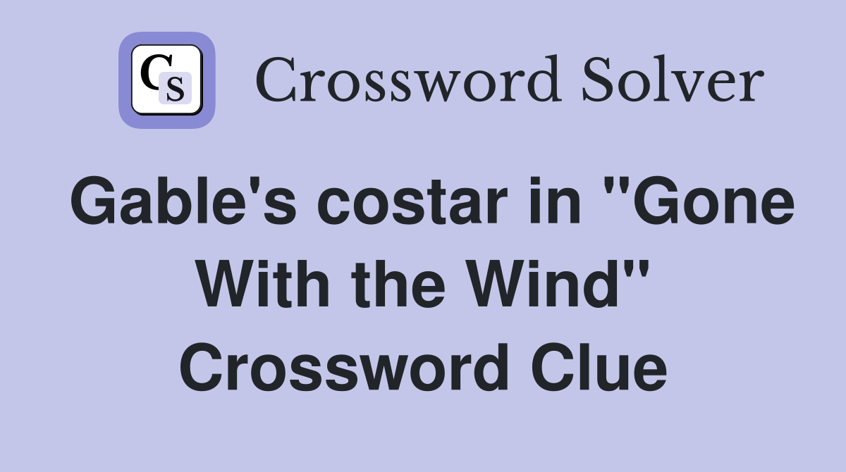 Gable's costar in "Gone With the Wind" Crossword Clue