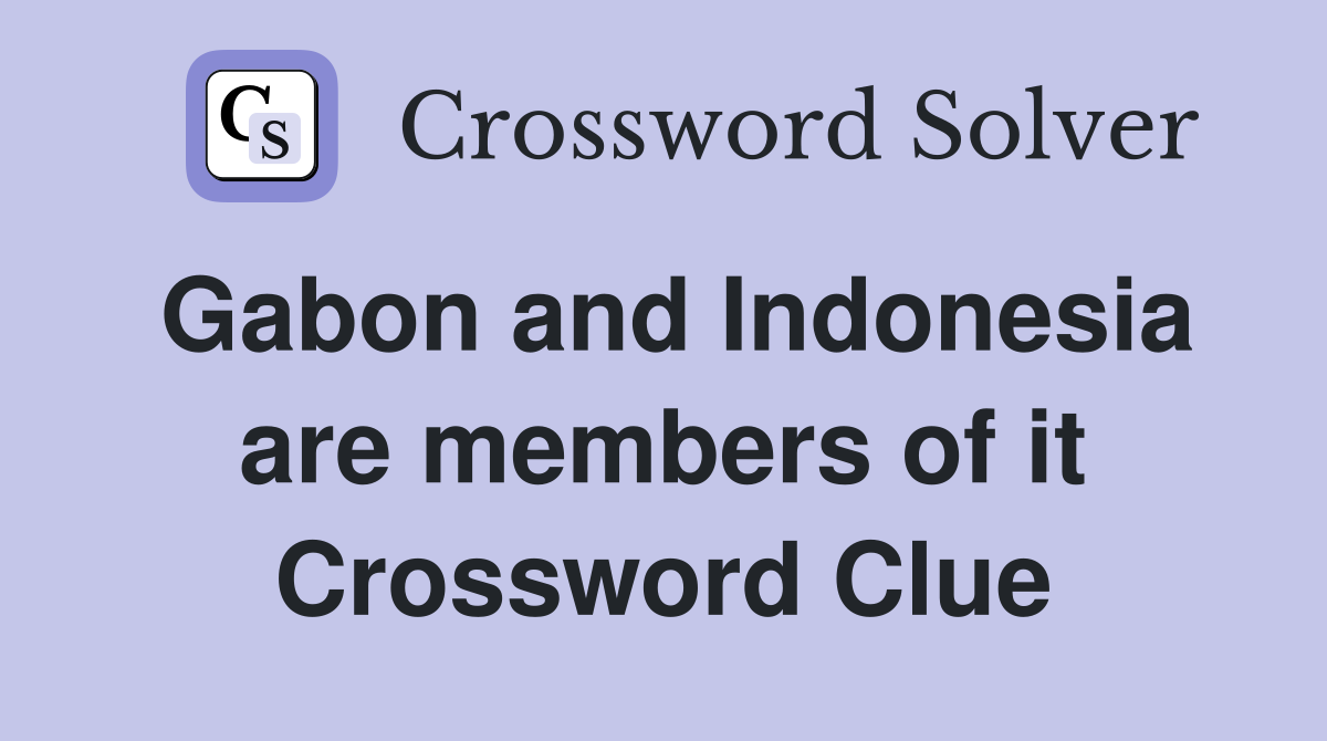 Gabon and Indonesia are members of it Crossword Clue