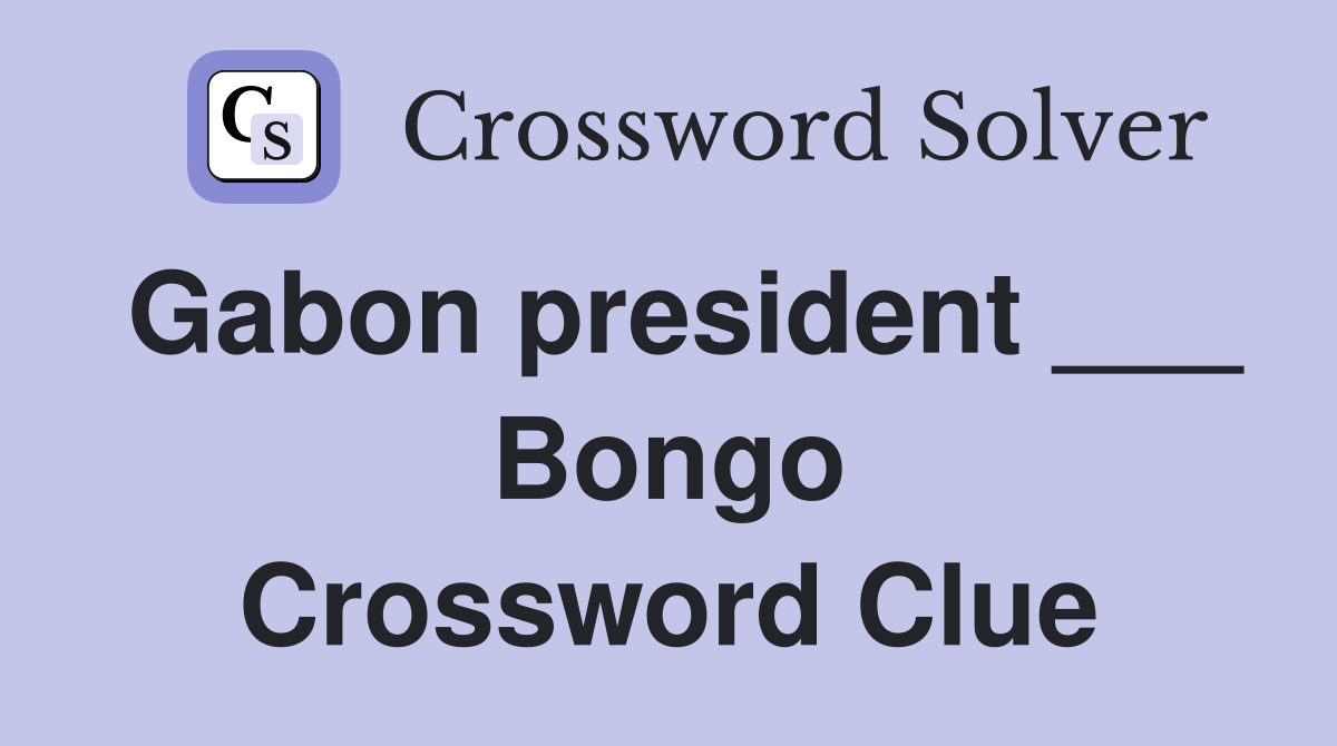 Gabon president ___ Bongo Crossword Clue