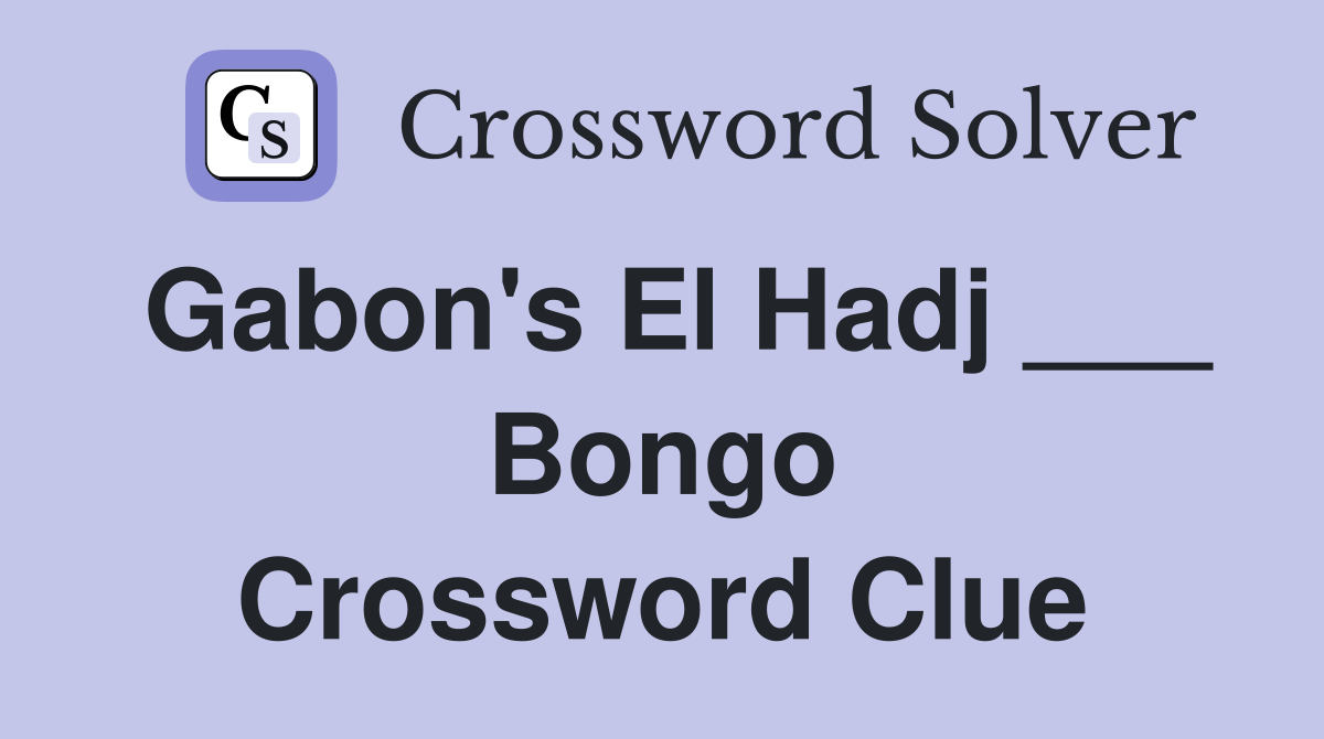 Gabon's El Hadj ___ Bongo Crossword Clue