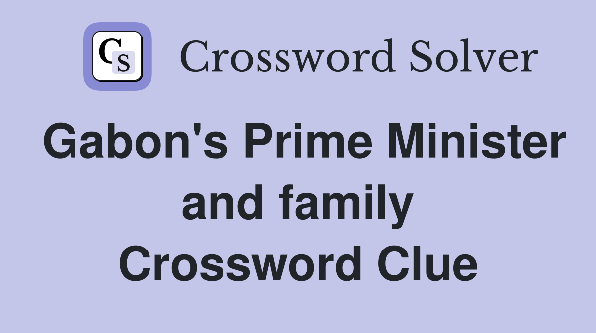 Gabon's Prime Minister and family Crossword Clue