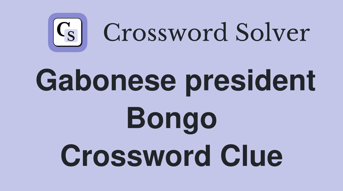 Gabonese president Bongo Crossword Clue