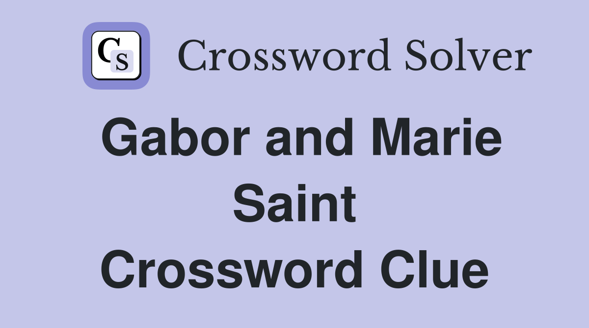Gabor and Marie Saint Crossword Clue