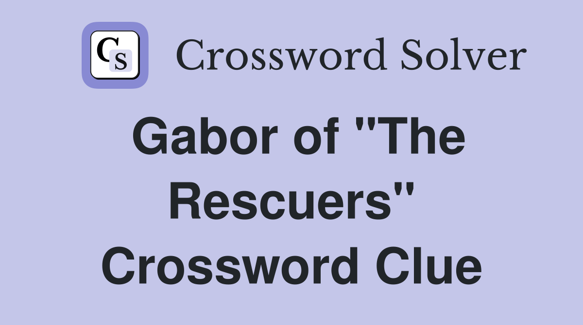 Gabor of "The Rescuers" Crossword Clue