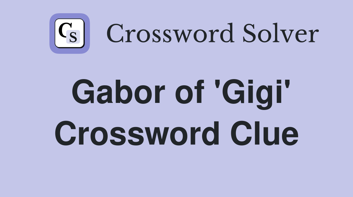 Gabor of 'Gigi' Crossword Clue