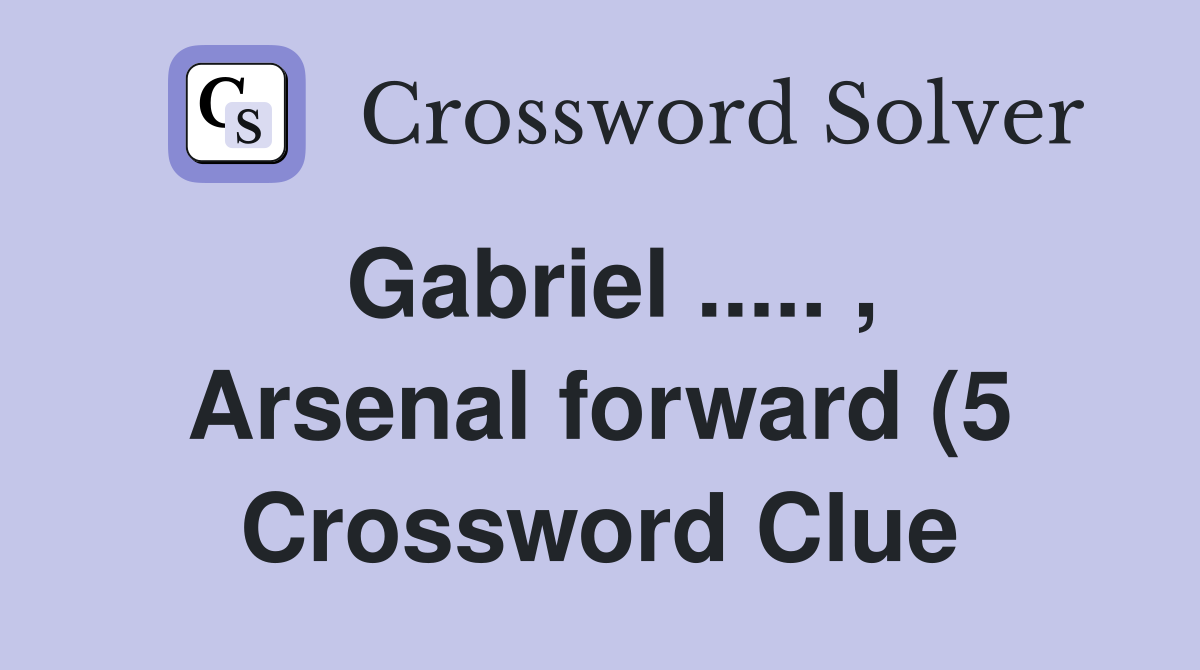 Gabriel Arsenal forward (5) Crossword Clue Answers Gabriel Arsenal forward (5) Crossword Clue Answers