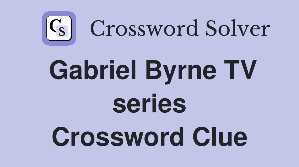 Gabriel Byrne TV series Crossword Clue