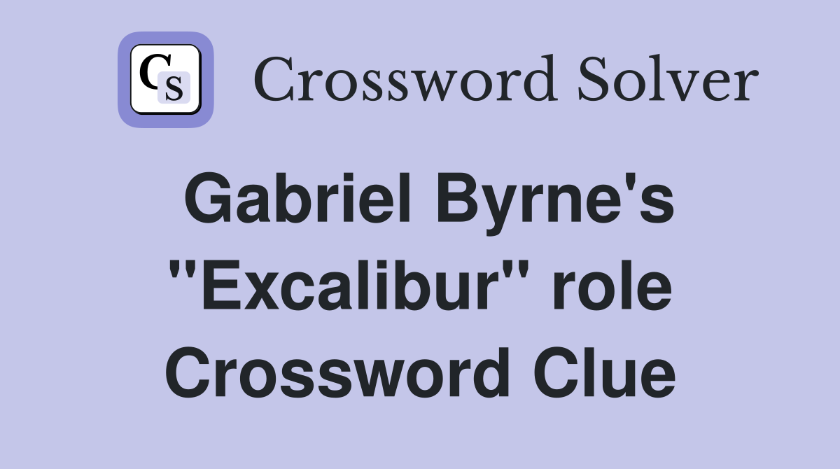 Gabriel Byrne's "Excalibur" role Crossword Clue