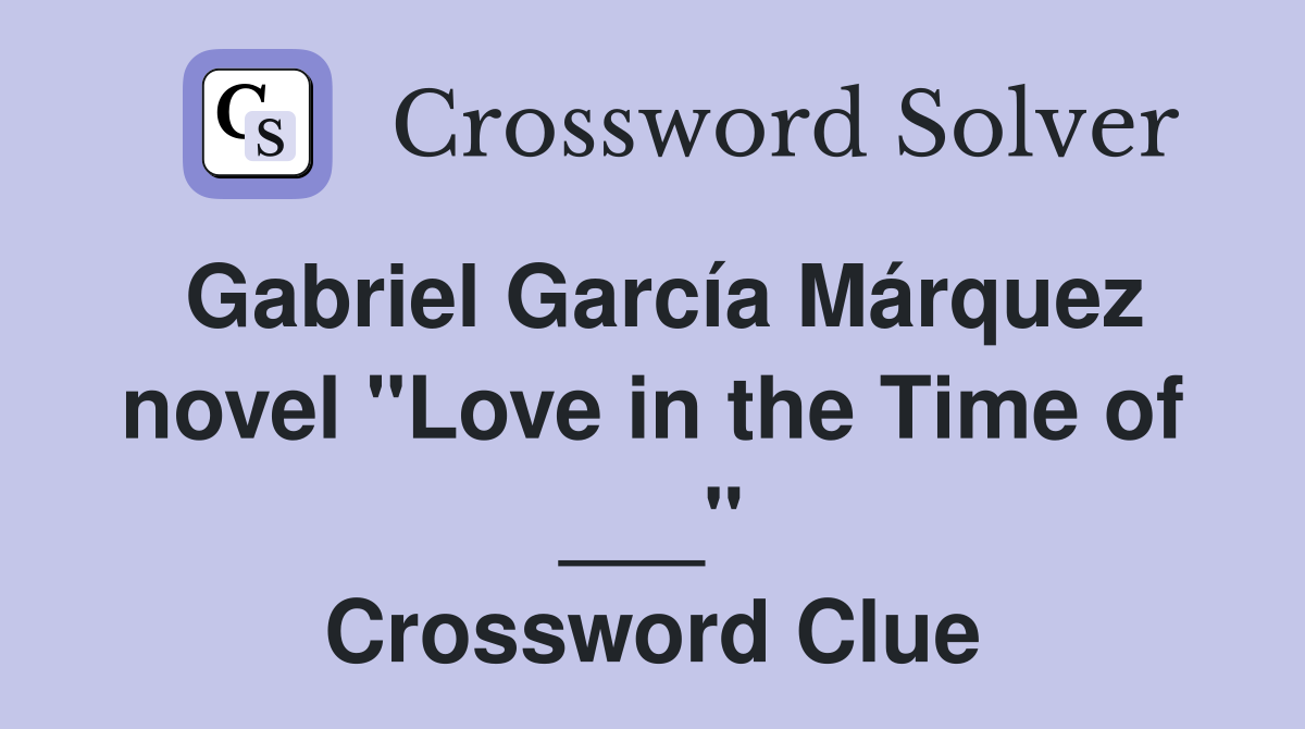Gabriel García Márquez novel "Love in the Time of ___" Crossword Clue