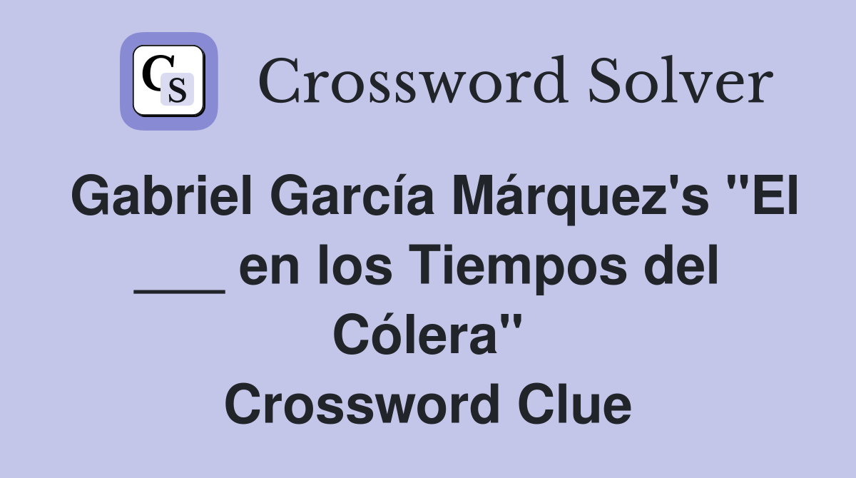 Gabriel García Márquez's "El ___ en los Tiempos del Cólera" Crossword Clue