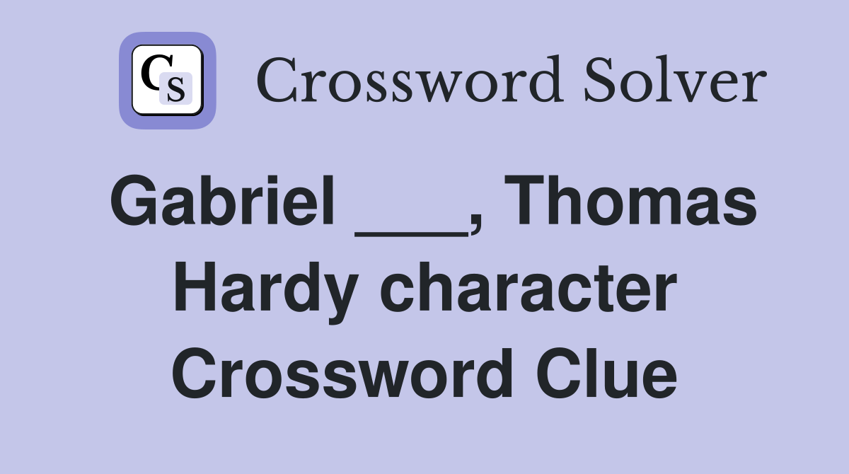 Gabriel ___, Thomas Hardy character Crossword Clue