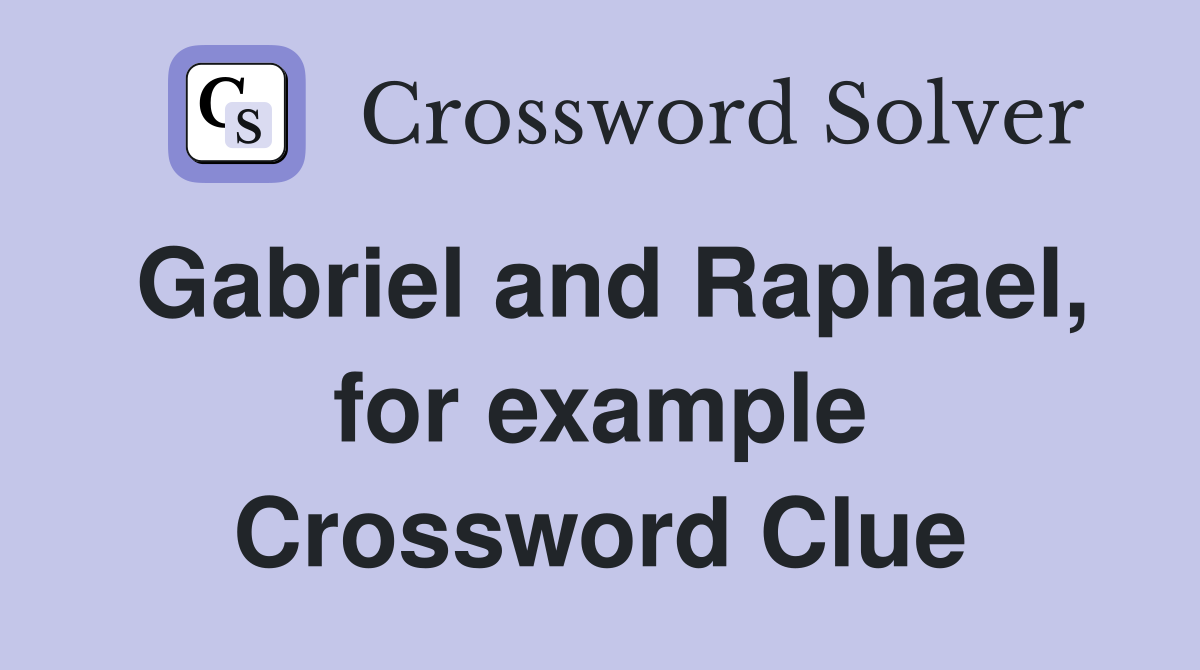 Gabriel and Raphael, for example Crossword Clue