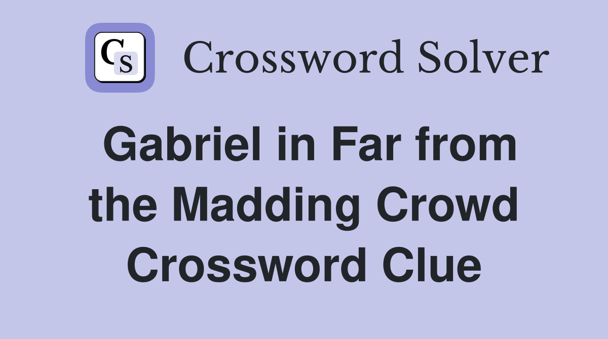 Gabriel in Far from the Madding Crowd Crossword Clue