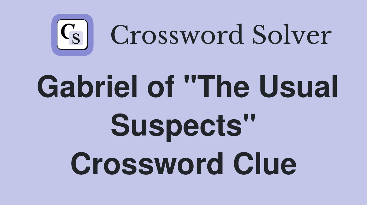 Gabriel of "The Usual Suspects" Crossword Clue
