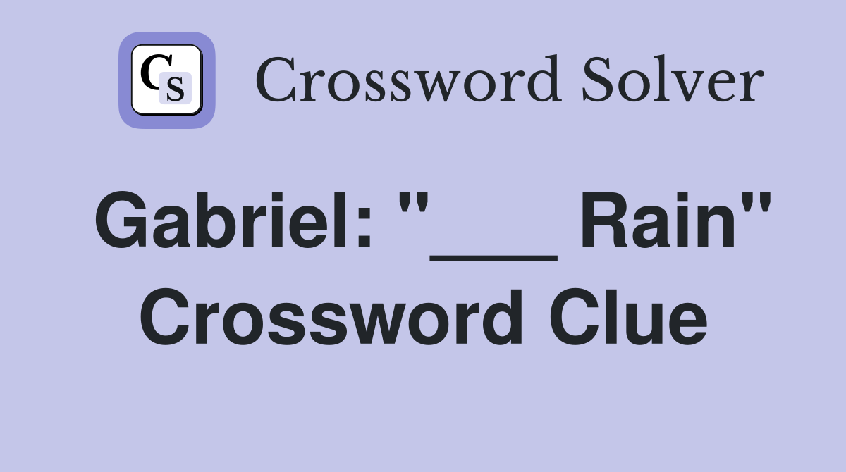 Gabriel: "___ Rain" Crossword Clue