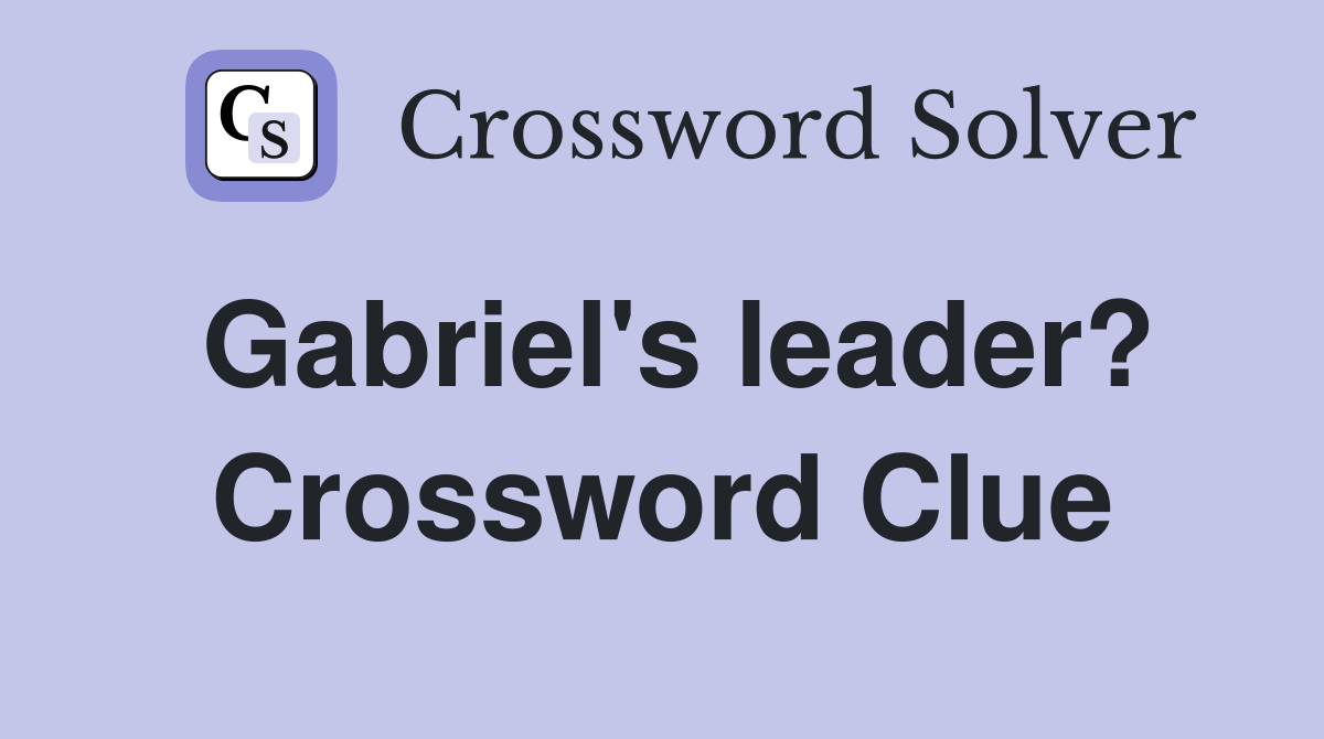 Gabriel's leader? Crossword Clue