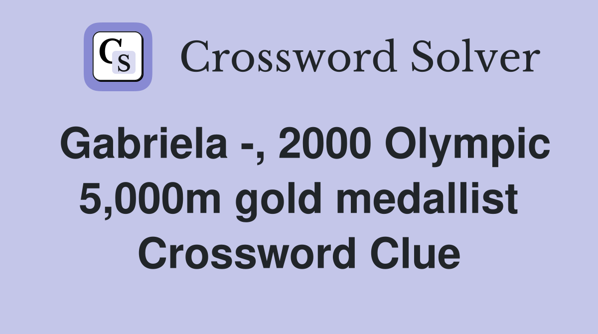 Gabriela -, 2000 Olympic 5,000m gold medallist Crossword Clue