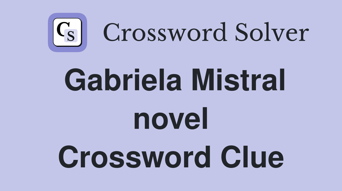 Gabriela Mistral novel Crossword Clue