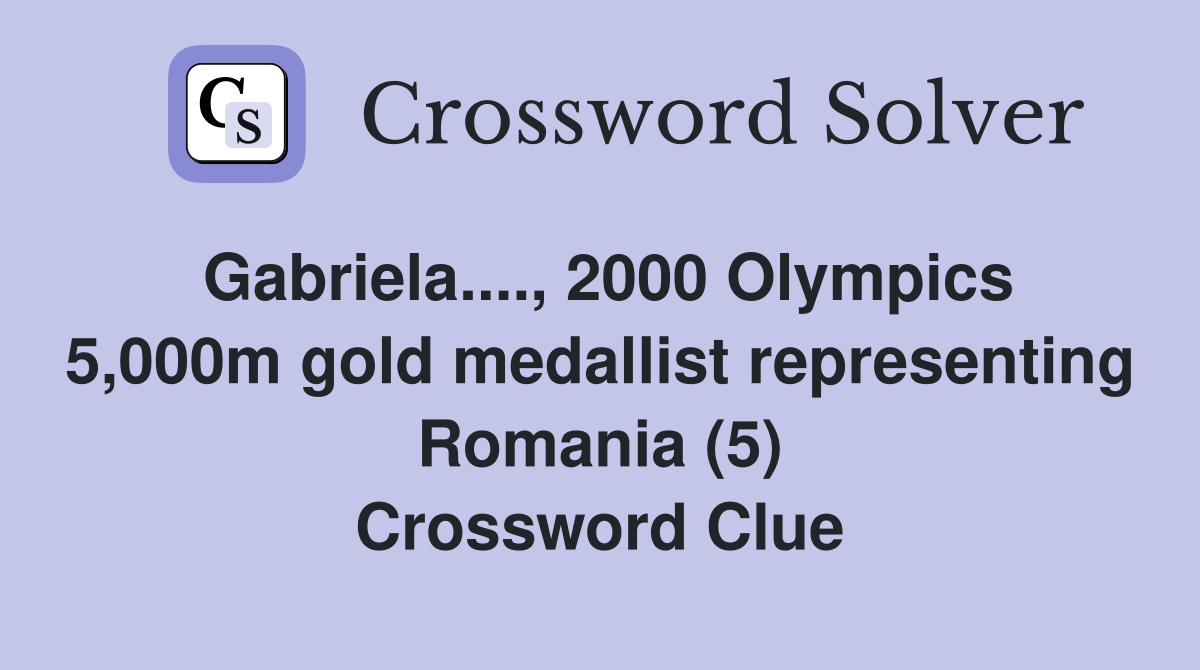Gabriela...., 2000 Olympics 5,000m gold medallist representing Romania (5) Crossword Clue