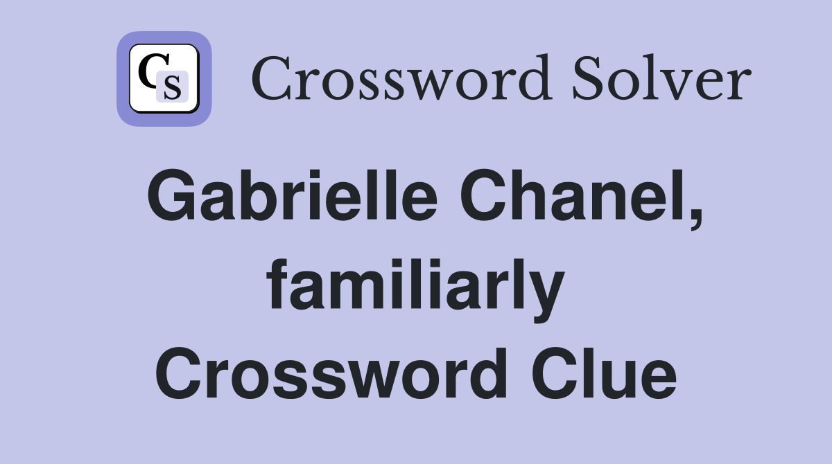 Gabrielle Chanel, familiarly Crossword Clue