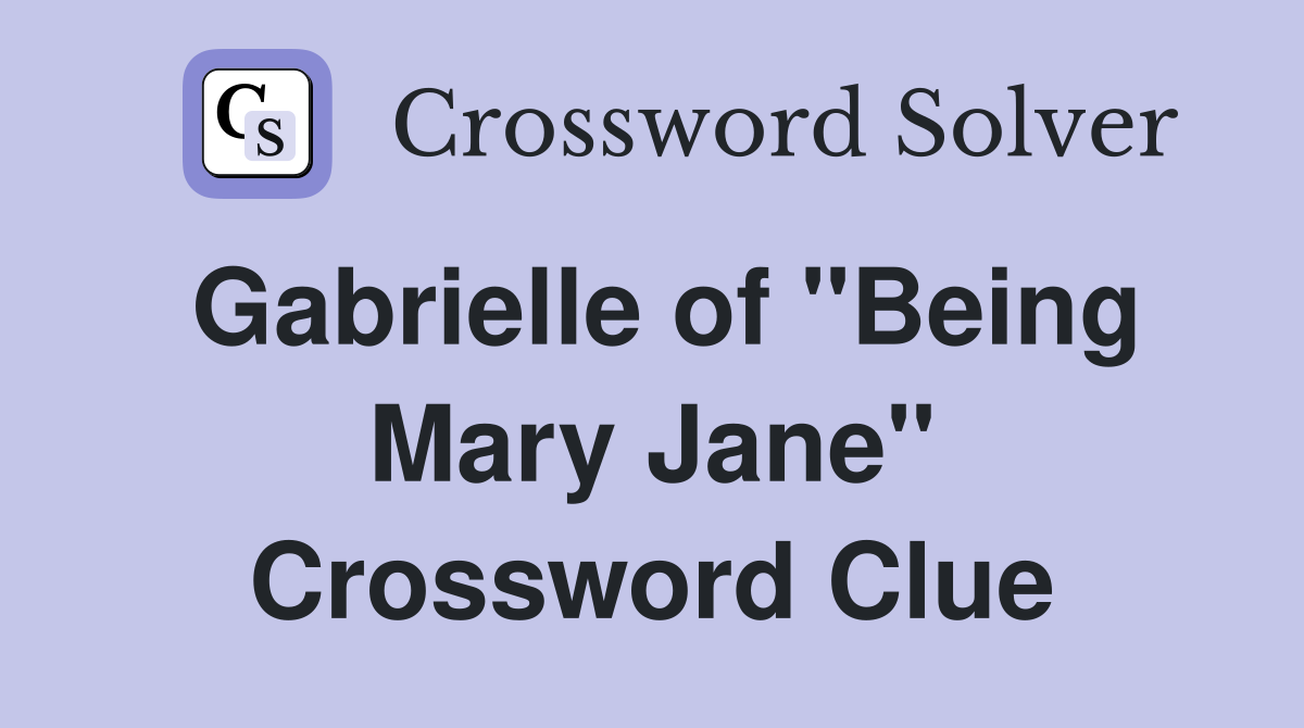 Gabrielle of "Being Mary Jane" Crossword Clue