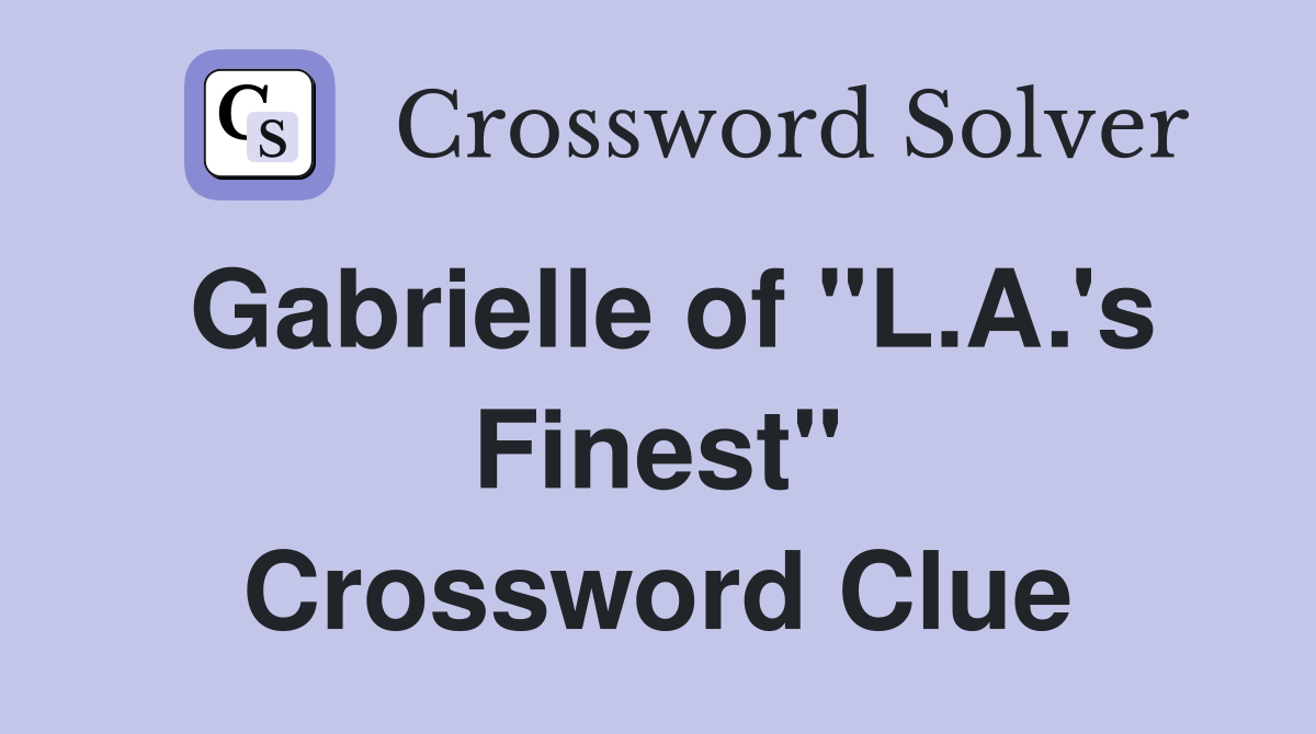 Gabrielle of "L.A.'s Finest" Crossword Clue