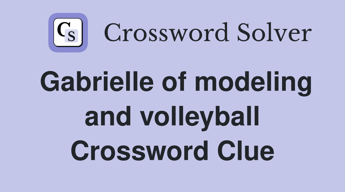 Gabrielle of modeling and volleyball Crossword Clue