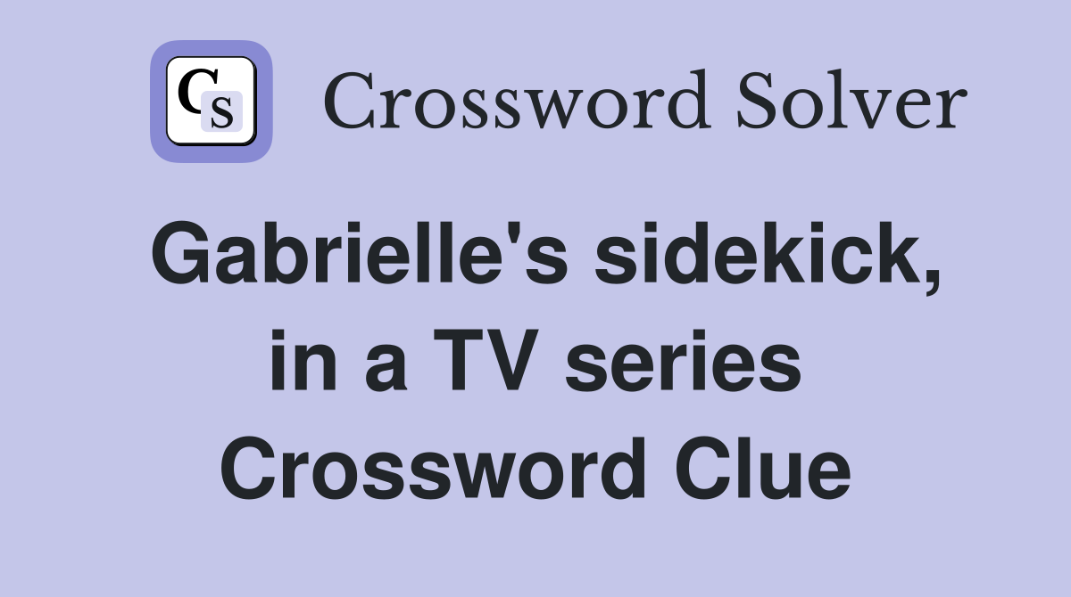 Gabrielle's sidekick, in a TV series Crossword Clue