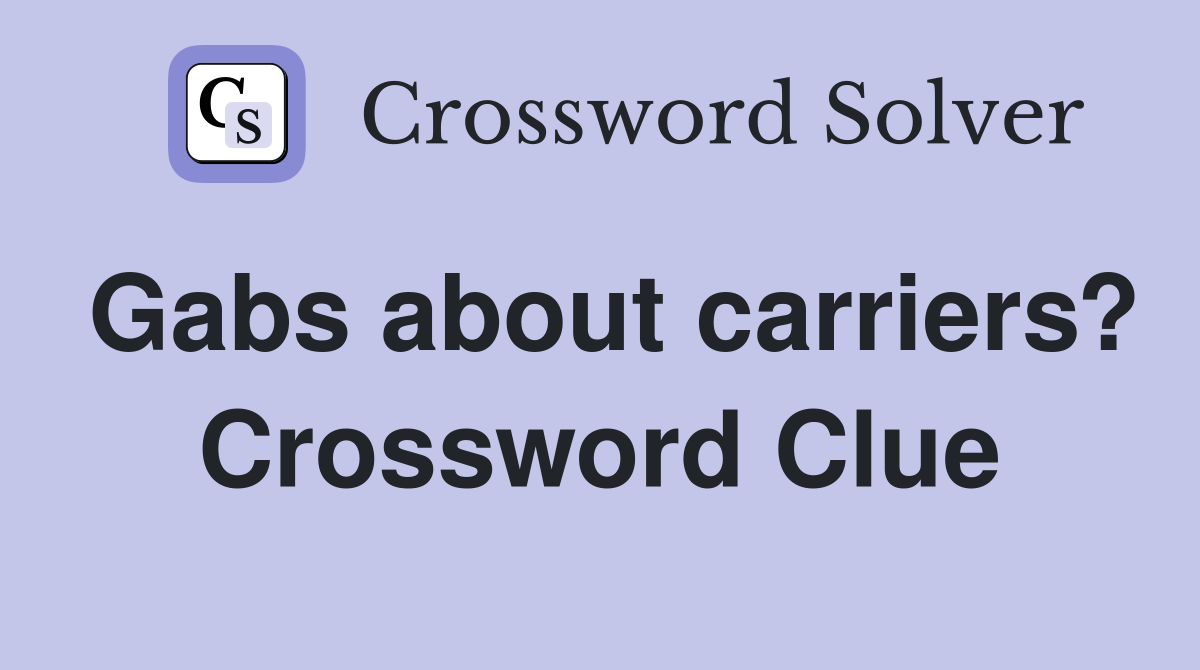 Gabs about carriers? Crossword Clue