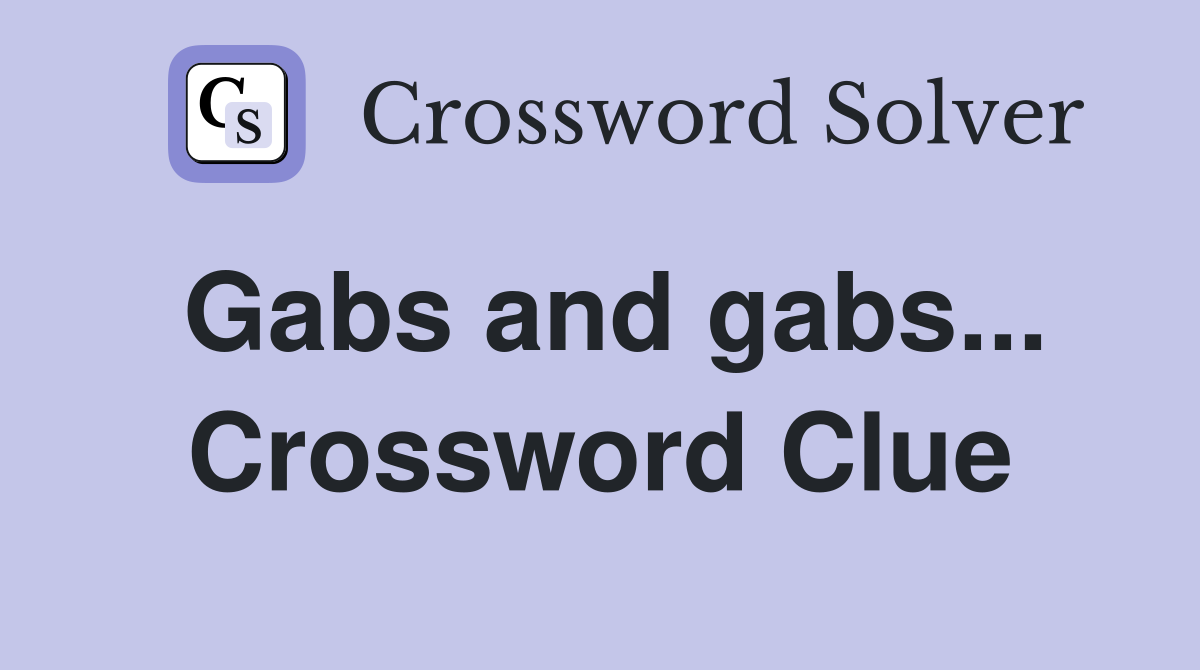 Gabs and gabs... Crossword Clue