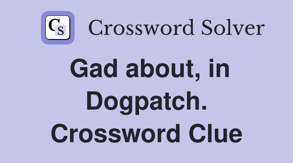 Gad about, in Dogpatch. Crossword Clue