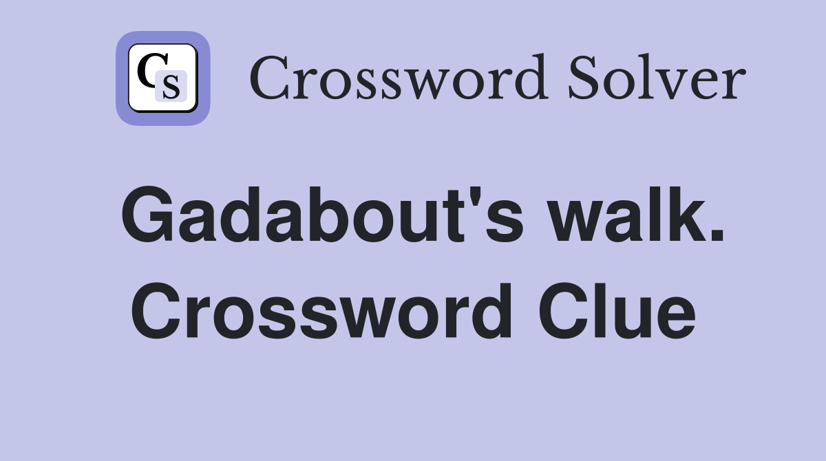 Gadabout's walk. Crossword Clue